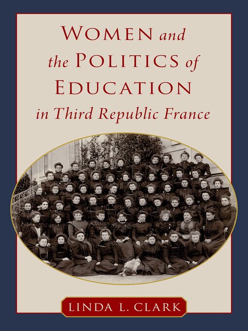 Title details for Women and the Politics of Education in Third Republic France by Linda L. Clark - Available